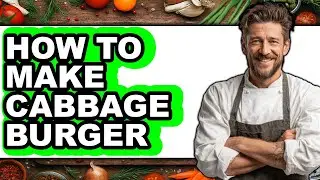 How To Make Cabbage Burger - Easy Guide