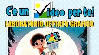 C'è un video per te! - Laboratorio dettato grafico