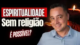 Espiritualidade sem Dogma religioso