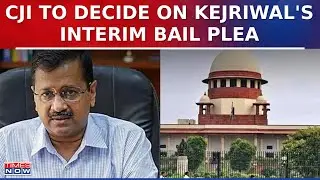 Arvind Kejriwal's Interim Bail Plea In SC: CJI To Decide On Urgent Hearing | Excise Policy Scam