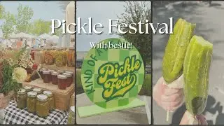 Vlog | First Pickle Festival with Bestie!
