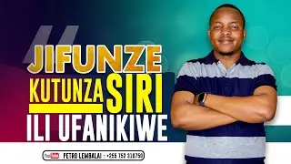 JIFUNZE KUTUNZA SIRI ILI UFANIKIWE | Petro Lembalai