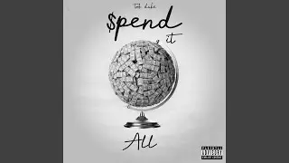 Spend It All