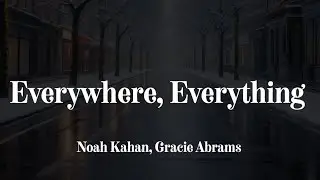 Noah Kahan, Gracie Abrams - Everywhere, Everything (Sub español + Lyrics)