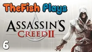 TheFish Plays - Assassin's Creed 2 - Part 6 (Back to Business, Getting Stabby)
