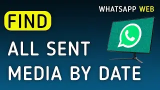How To Find All the Sent Media By Date On WhatsApp Web On PC (New Update)