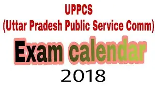 UPPCS EXAM CALENDAR 2018 all up exams....dates