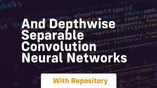 and depthwise separable convolution neural networks
