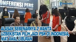 Alasan Sebenarnya 2 Wanita Uzbekistan Pilih Jadi PSK di Indonesia, Niat Awal Liburan