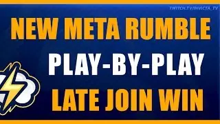 New Meta Rumble - Play-by-Play - Late Join Win