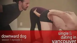 Single & Dating In Vancouver Episode 3 - Downward Dog