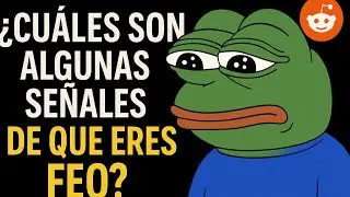 &iquest;Cu&aacute;les son algunas se&ntilde;ales de que eres feo? &ndash; Reddit Pregunta