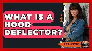 What Is A Hood Deflector? - Big Truck Lovers