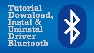 Tutorial Download, Instal / Uninstal  Driver Bluetooth