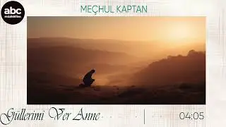 Me&ccedil;hul Kaptan - G&uuml;llerimi Ver Anne