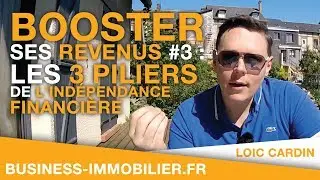 Booster ses revenus #3 : Les 3 Piliers de l'Ind&eacute;pendance Financi&egrave;re