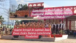 Lumchnong/Choirs/Today/Jingiaseng SAMLA/Narpuh/Border Presbyterian/Jaka Balang Lumchnong