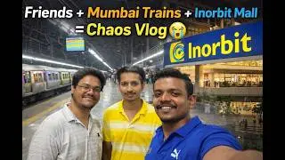 Friends + Mumbai Trains + Inorbit Mall = Chaos Vlog 😭