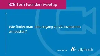 Wie findet man den Zugang zu VC-Investoren am Besten: B2B Tech Founders Meetup, 21.1.2021 Videoclip3