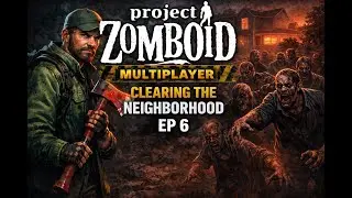 Project Zomboid Multiplayer | Clearing the Neighborhood | Episode 6