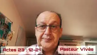 La Bible - Actes 23 Versets 12-21 - Pasteur Christian Viv&egrave;s