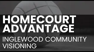 Home Court Advantage: Inglewood Community Visioning