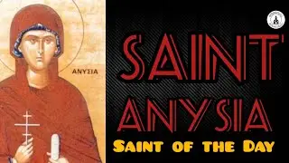 Saint Anysia | Saint of the Day | Story of Saint's