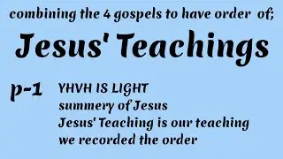 Jesus' Teachings starting from combining 4 gospels truest verses p 1 2 3 4 to the end