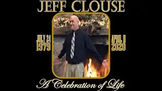 Jeff Clouse: A Celebration of Life