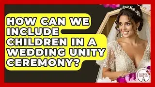 How Can We Include Children In A Wedding Unity Ceremony? - Wedding Trends Now
