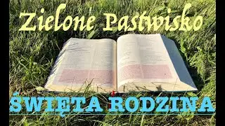 Zielone Pastwisko 28.12.2025 „ŚWIĘTA RODZINA” - Mt 2, 13-15. 19-23 - o. Piotr Kleszcz OFMConv.