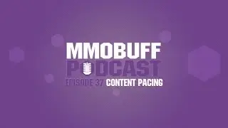 MMOBuff Podcast - Episode 37: Content Pacing