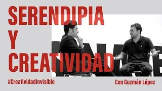 SERENDIPIA 🙀  Creatividad con IDEAS INESPERADAS | Entrevista con Guzmán López  →→ 🎬   [ Ep.003/9 ]