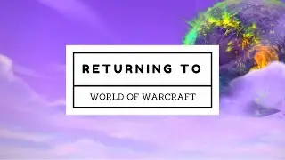 A returning player's guide to WoW [& what to do at 110]