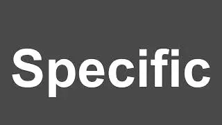 How to Pronounce Specific | Specific Pronunciation | How to Say Specific