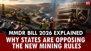 MMDR Bill 2026 explained: Why states are opposing the new mining rules