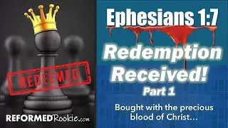 Eph 1:7: Redemption Received!  Pt.1
