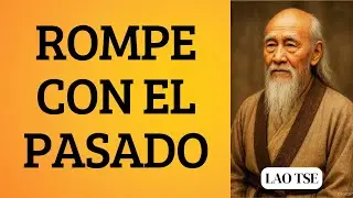 5 Pasos SIMPLES Para Finalmente ROMPER Con el PASADO &mdash; Lao Tse