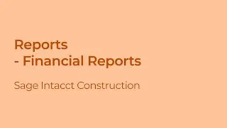 How to Use & Edit Financial Reports in Sage Intacct Construction