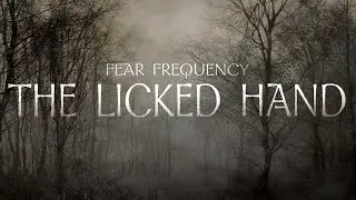 The Licked Hand | Horror Podcast | Fear Frequency