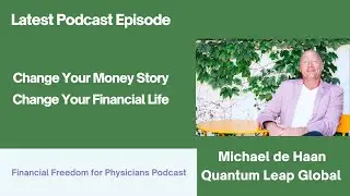 Change Your Money Story, Change Your Financial Life with Michael de Haan (Quantum Leap Global)