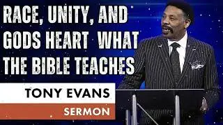 Race, Unity, and Gods Heart  What the Bible Teaches - Tony Evans Message