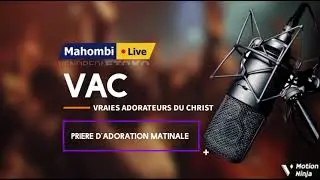 MAHOMBI PRIÈRE D'ADORATION MATINALE LOUEZ L’ÉTERNEL