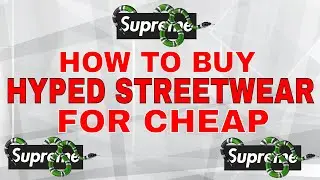 HOW TO BUY HYPED STREETWEAR FOR CHEAP!! (BAPE, SUPREME, OFF-WHITE)