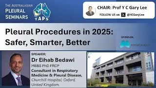 TAPS 2025 Ep 17- Pleural Procedures in 2025: Safer, Smarter, Better