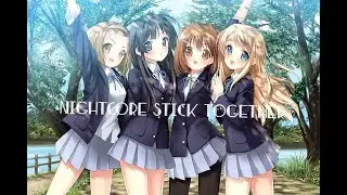 「Nightcore」 &rarr; Stick Together (lyrics)