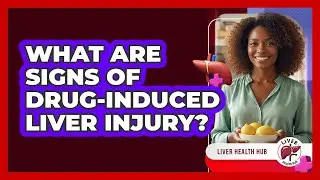 What Are Signs Of Drug-Induced Liver Injury?