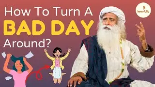 Sadhguru: Lessons To Help You Overcome A Bad Day.