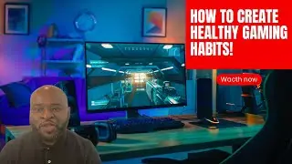 How To Create Healthy Gaming Habits
