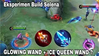 Eksperimen Selena Build Glowing Wand & Ice Queen Wand - Mobile Legends